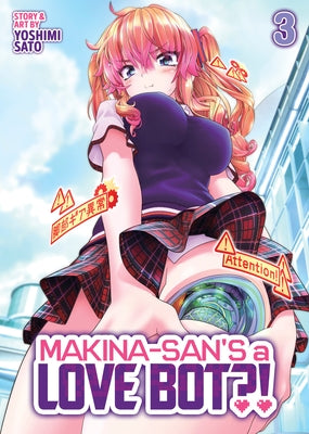 Makina-San's a Love Bot?! Vol. 3 by Sato, Yoshimi