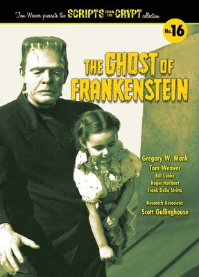 The Ghost of Frankenstein - Scripts from the Crypt, Volume 16 (hardback) by Weaver, Tom