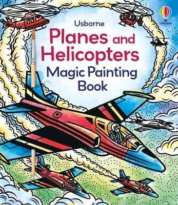 Planes and Helicopters Magic Painting Book by Wheatley, Abigail