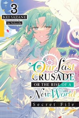 Our Last Crusade or the Rise of a New World: Secret File, Vol. 3 (Light Novel): Volume 3 by Sazane, Kei