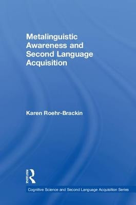 Metalinguistic Awareness and Second Language Acquisition by Roehr-Brackin, Karen