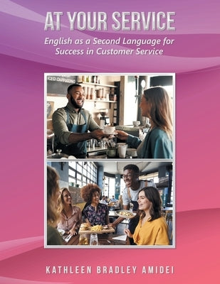 At Your Service: English as a Second Language for Success in Customer Service by Amidei, Kathleen Bradley