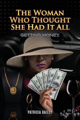 The Woman Who Thought She Had It All: Getting Money by Patricia Bailey