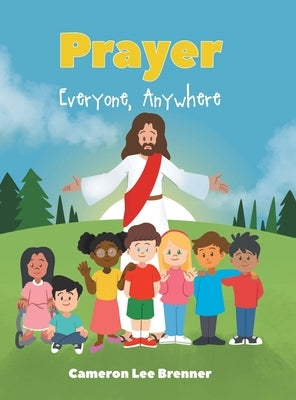 Prayer: Everyone, Anywhere by Brenner, Cameron Lee