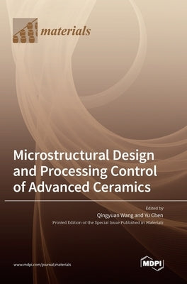 Microstructural Design and Processing Control of Advanced Ceramics by Wang, Qingyuan