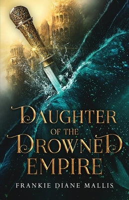 Daughter of the Drowned Empire by Mallis, Frankie Diane
