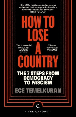 How to Lose a Country: The 7 Steps from Democracy to Fascism by Temelkuran, Ece