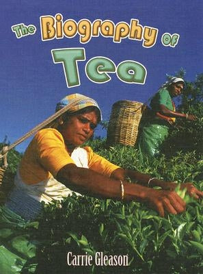 The Biography of Tea by Gleason, Carrie