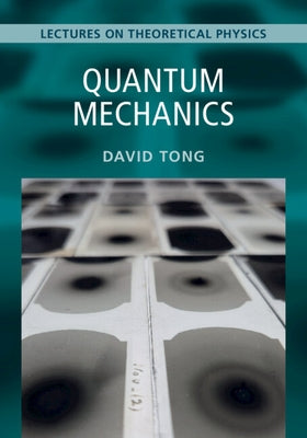 Quantum Mechanics: Volume 3: Lectures on Theoretical Physics by Tong, David