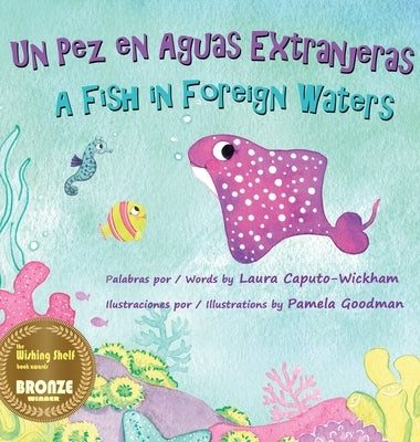 Un Pez en Aguas Extranjeras, un Libro de Cumpleaños en Español e Inglés: A Fish in Foreign Waters, a Bilingual Birthday Book in Spanish-English by Caputo-Wickham, Laura