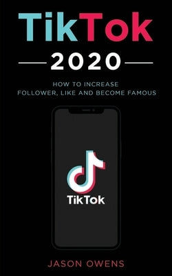 TikTok 2020: How to Increase Follower, Like and Become Famous by Owens, Jason