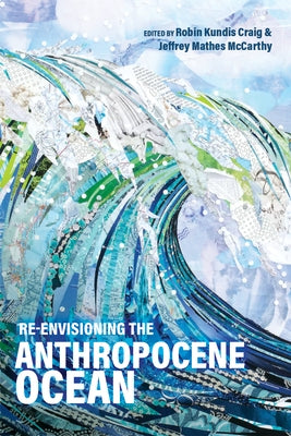 Re-envisioning the Anthropocene Ocean by Craig, Robin Kundis