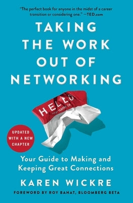 Taking the Work Out of Networking: Your Guide to Making and Keeping Great Connections by Wickre, Karen