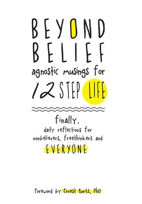 Beyond Belief: Agnostic Musings for 12 Step Life by C, Joe