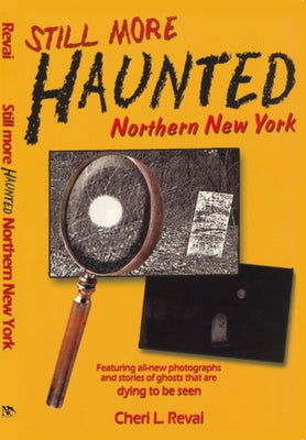 Still More Haunted Northern New York by Revai, Cheri L.