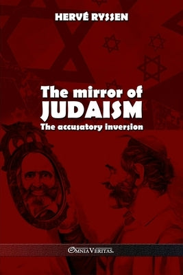 The mirror of judaism: The accusatory inversion by Ryssen, Herv?