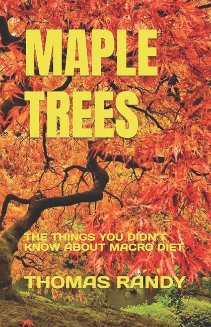 Maple Trees: The Things You Didn't Know about Macro Diet by Randy, Thomas