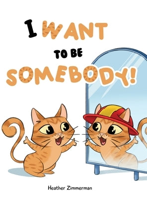 I Want to be Somebody! by Zimmerman, Heather