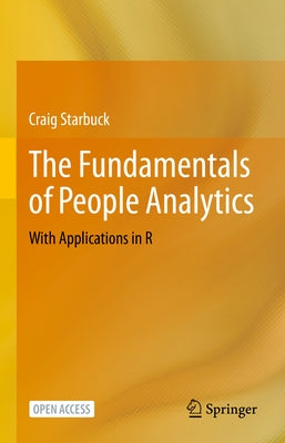 The Fundamentals of People Analytics: With Applications in R by Starbuck, Craig