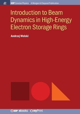 Introduction to Beam Dynamics in High-Energy Electron Storage Rings by Wolski, Andrzej