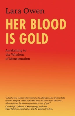 Her Blood is Gold: Awakening to the Wisdom of Menstruation by Owen, Lara