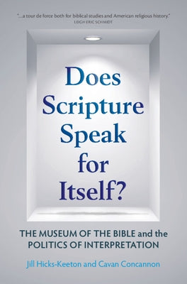 Does Scripture Speak for Itself?: The Museum of the Bible and the Politics of Interpretation by Hicks-Keeton, Jill