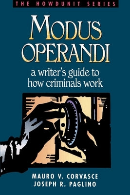 Modus Operandi: A Writer's Guide to How Criminals Work by Corvasce, Mauro V.