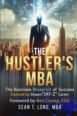 The Hustler's MBA: The Business Blueprint of Success by Long, Sean T.