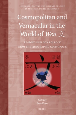 Cosmopolitan and Vernacular in the World of Wen &#25991;: Reading Sheldon Pollock from the Sinographic Cosmopolis by King, Ross