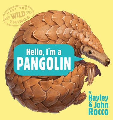 Hello, I'm a Pangolin (Meet the Wild Things, Book 2) by Rocco, Hayley