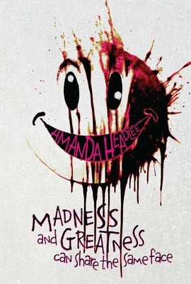 Madness and Greatness Can Share the Same Face by Headlee, Amanda