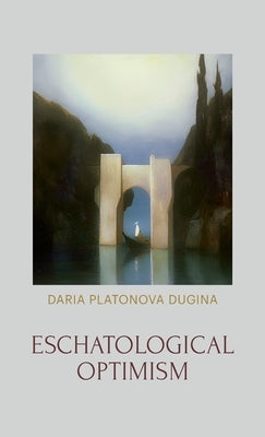 Eschatological Optimism by Platonova Dugina, Daria