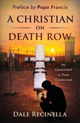 A Christian On Death Row: My Commitment to Those Condemned by Recinella, Dale