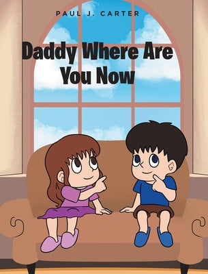 Daddy Where Are You Now by Carter, Paul J.