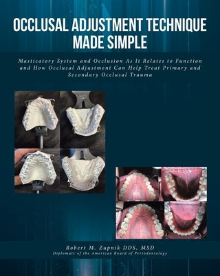Occlusal Adjustment Technique Made Simple: Masticatory System and Occlusion As It Relates to Function and How Occlusal Adjustment Can Help Treat Prima by Zupnik Msd, Robert M.