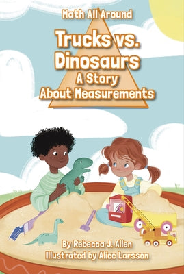 Trucks Versus Dinosaurs: A Story about Measurements by Allen, Rebecca J.