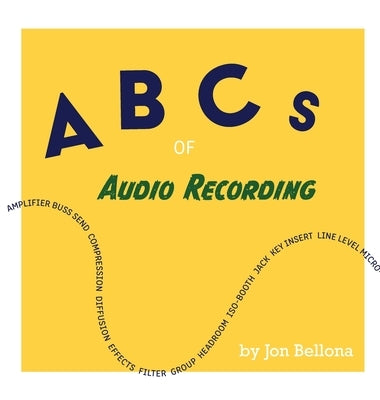 ABCs of Audio Recording by Bellona, Jon