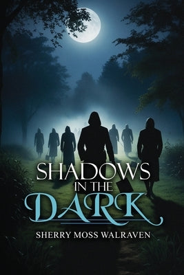 Shadows in the Dark by Walraven, Sherry Moss