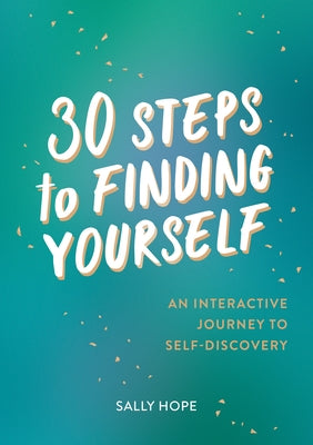 30 Steps to Finding Yourself: An Interactive Journey to Self-Discovery by Hope, Sally