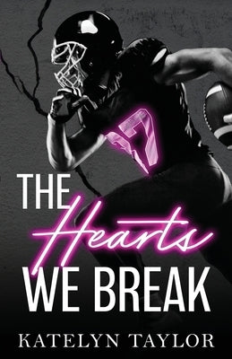 The Hearts We Break by Taylor, Katelyn