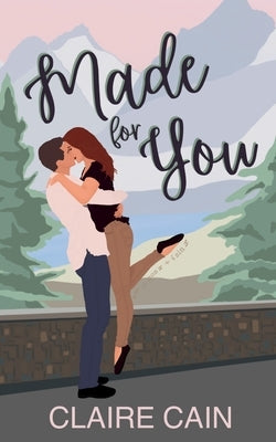 Made for You: A Small Town Romance by Cain, Claire