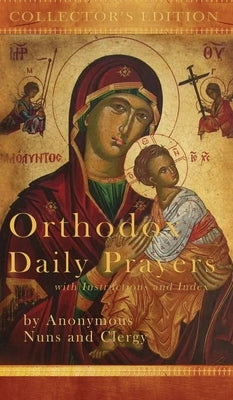 Orthodox Daily Prayers: Collector's Edition with Instructions and Index by Nuns and Clergy, Anonymous