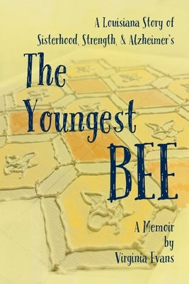 The Youngest Bee: A Louisiana Story of Sisterhood, Strength, and Alzheimer's by Evans, Virginia