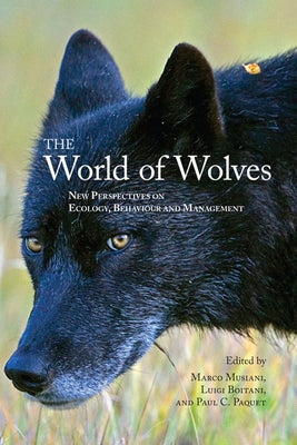 The World of Wolves: New Perspectives on Ecology, Behaviour, and Management by Musiani, Marco