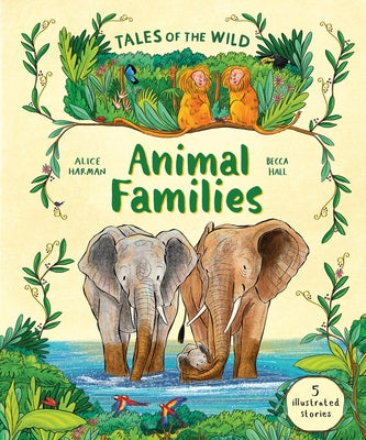 Tales of the Wild: Animal Families: And Other Illustrated Animal Stories by Harman, Alice