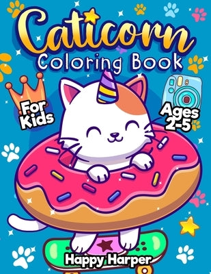 Caticorn Coloring Book For Kids Ages 2-5: A Fun and Easy Coloring Book For Young Children Featuring Cute & Magical Caticorns by Hall, Harper