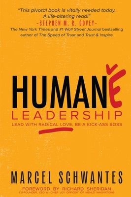 Humane Leadership: Lead with Radical Love, Be a Kick-Ass Boss by Schwantes, Marcel