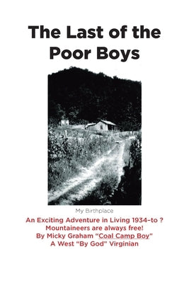 The Last of the Poor Boys: An Exciting Adventure in Living 1934-to ? Mountaineers are always free! by Graham, Micky