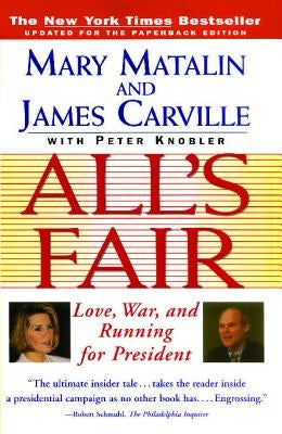 All's Fair: "love, War and Running for President" by Matalin, Mary