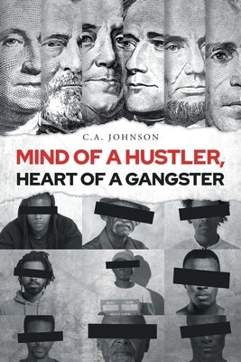 Mind of a Hustler, Heart of a Gangster by Johnson, C. A.